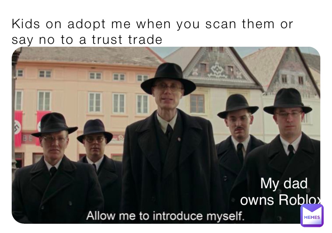 Kids on adopt me when you scan them or say no to a trust trade My dad owns Roblox