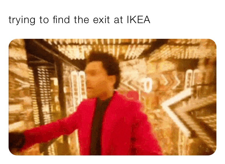 trying to find the exit at IKEA