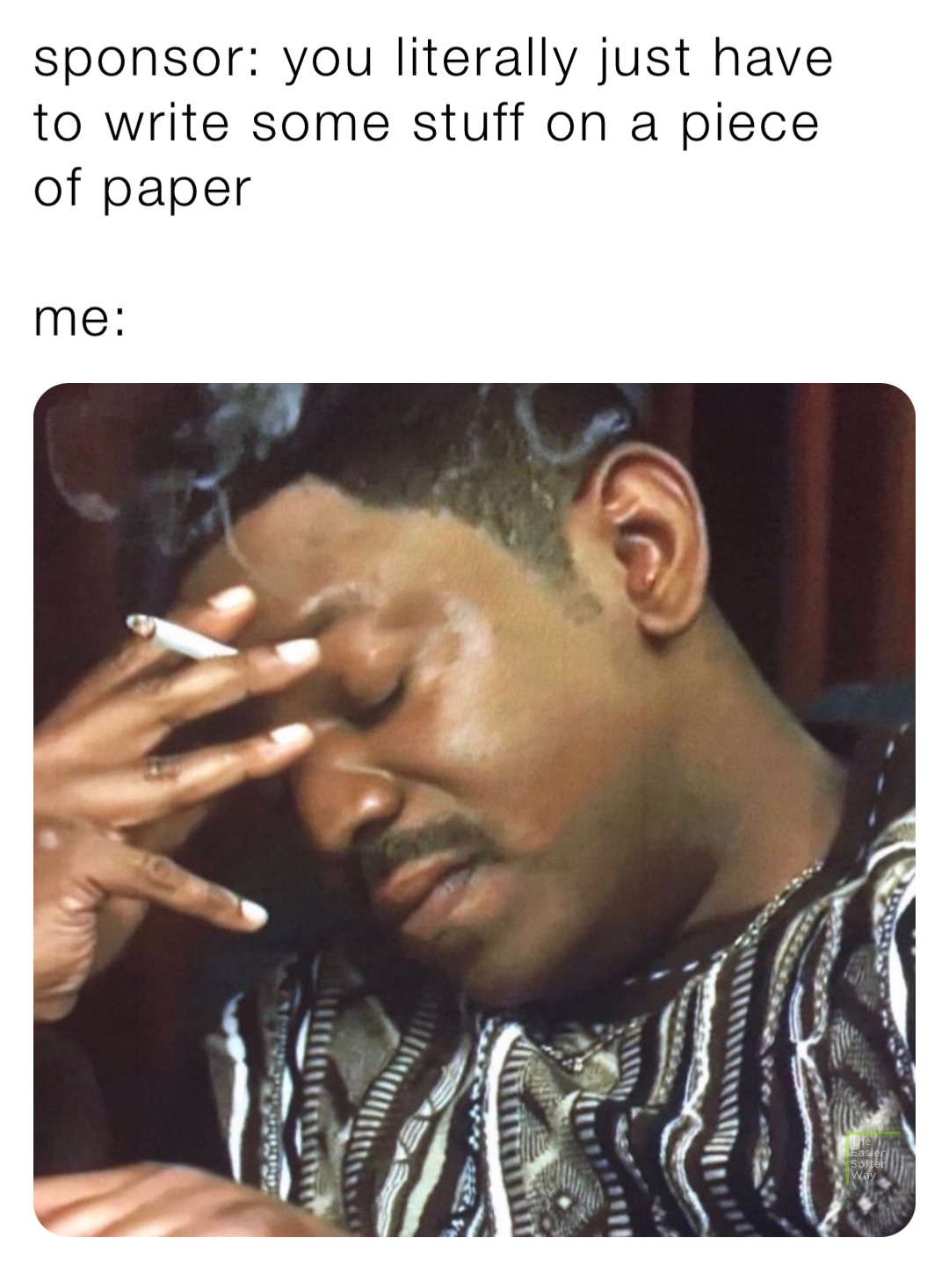 sponsor: you literally just have to write some stuff on a piece of paper

me: