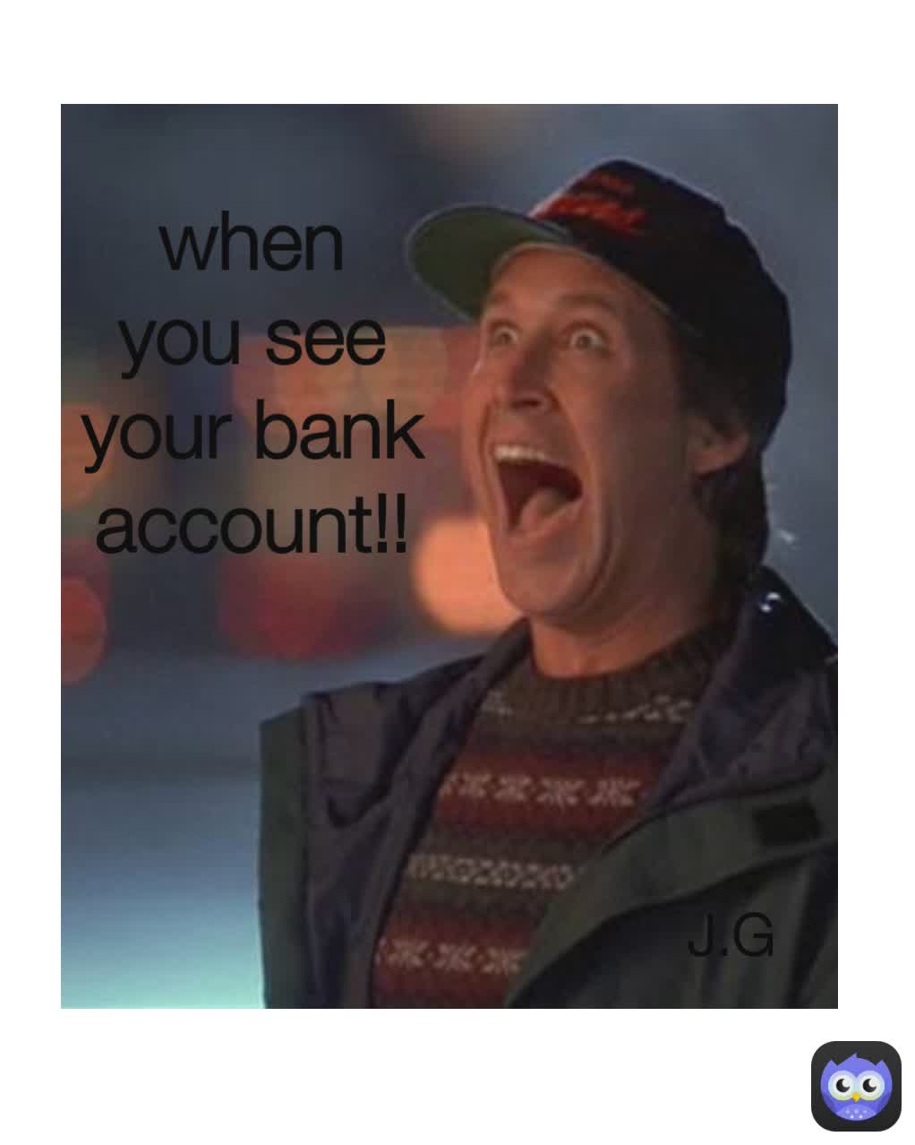 when you see your bank accound!! when you see your bank account!! J.G