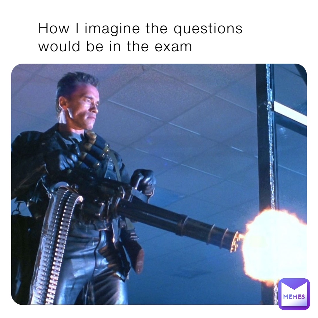 How I imagine the questions would be in the exam