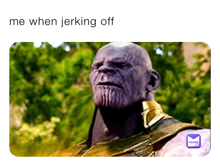 me when jerking off