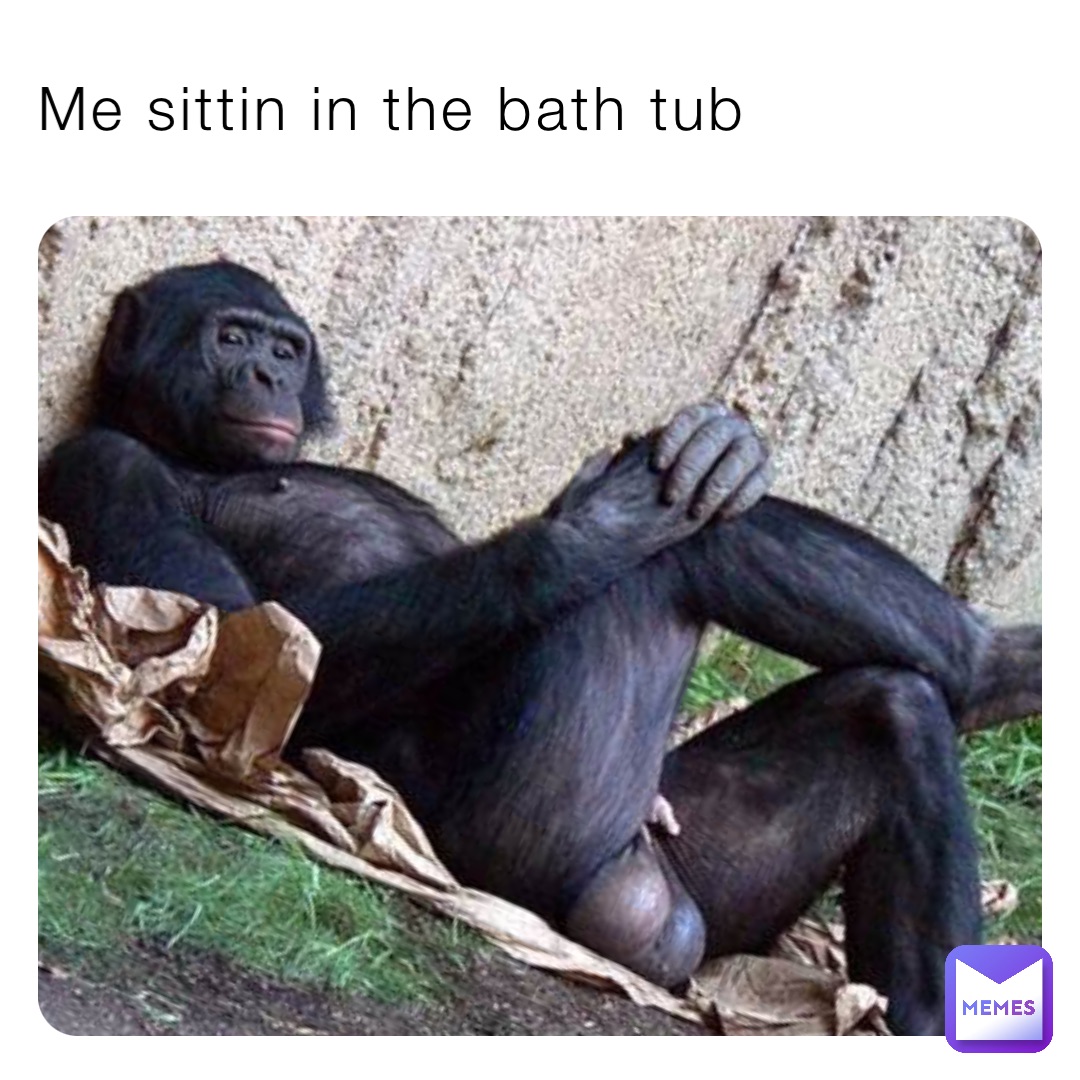 Me sittin in the bath tub
