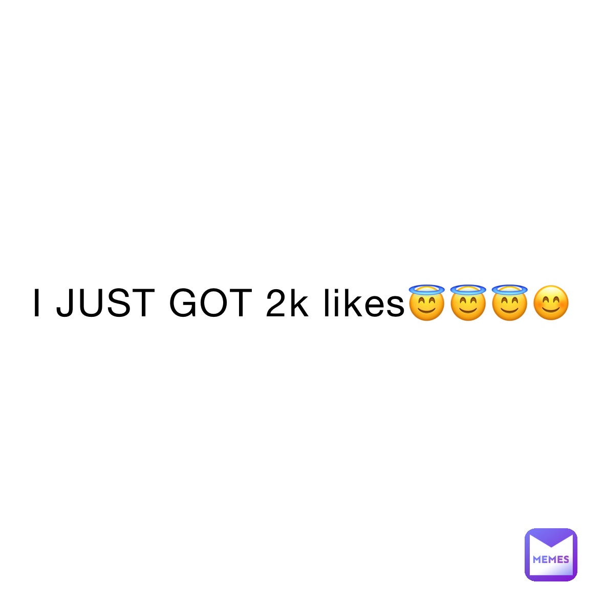 I JUST GOT 2k likes😇😇😇😊