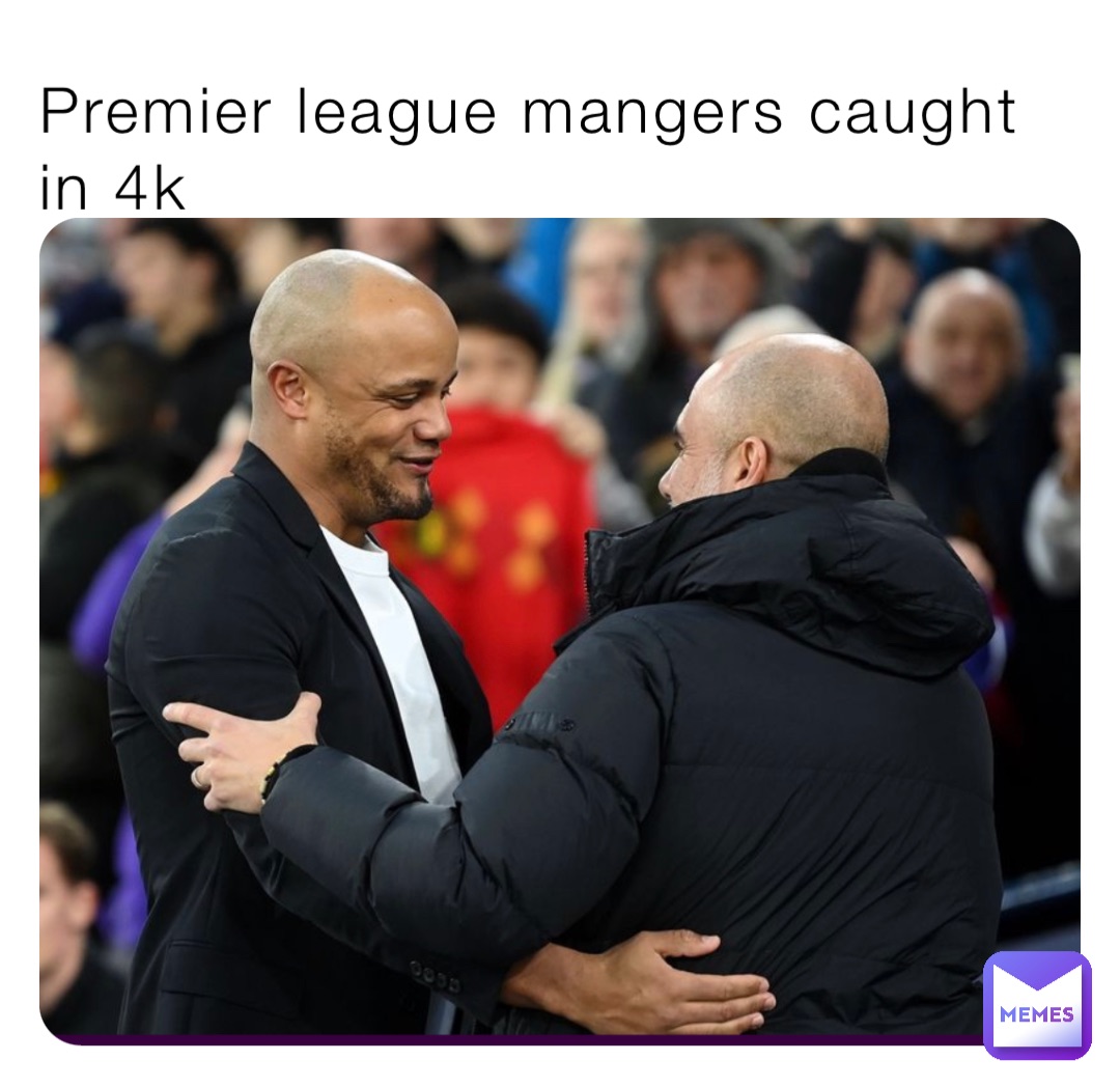 Premier league mangers caught in 4k