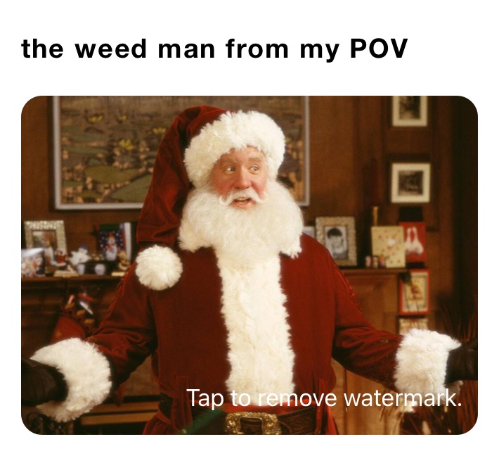 the weed man from my POV 