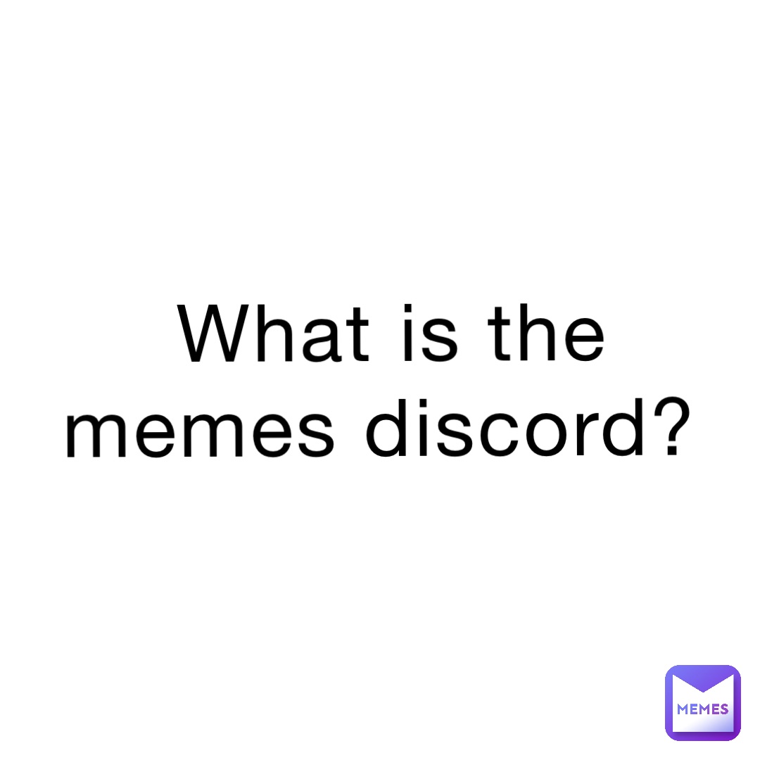 What is the memes discord?