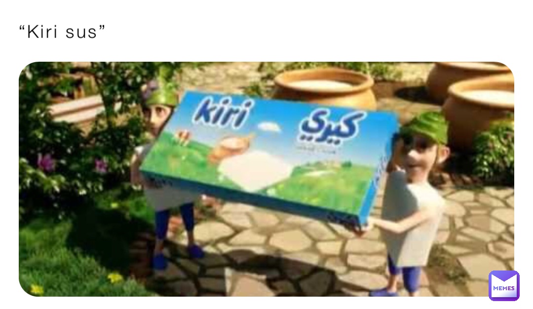 “Kiri sus”