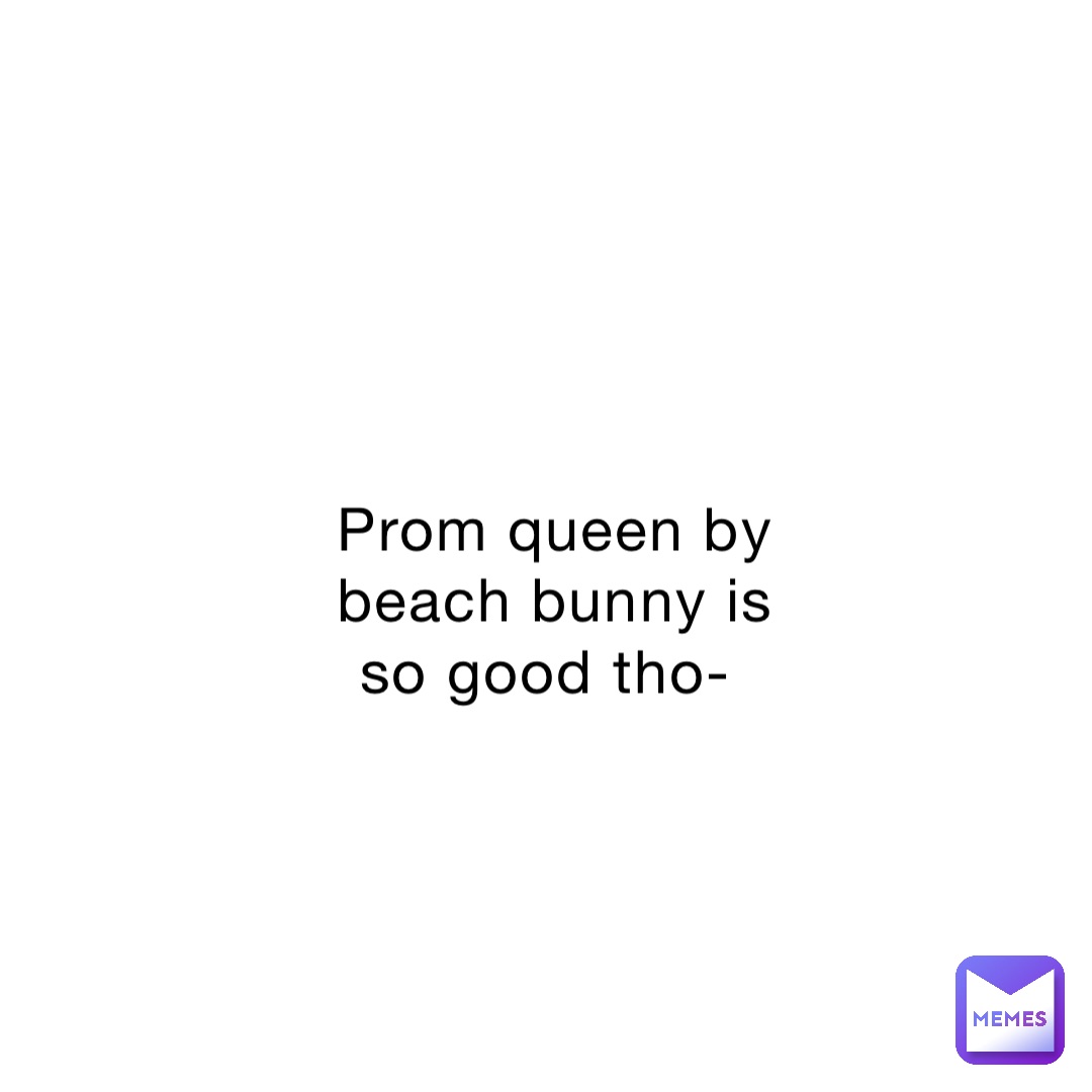 Prom Queen By Beach Bunny