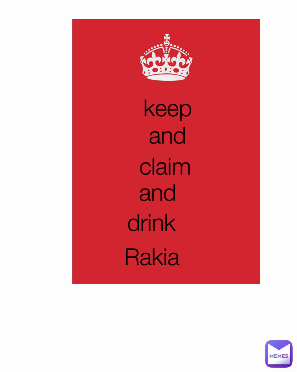 keep
and 
claim
and
drink
rakija
 and keep
and Rakia claim drink