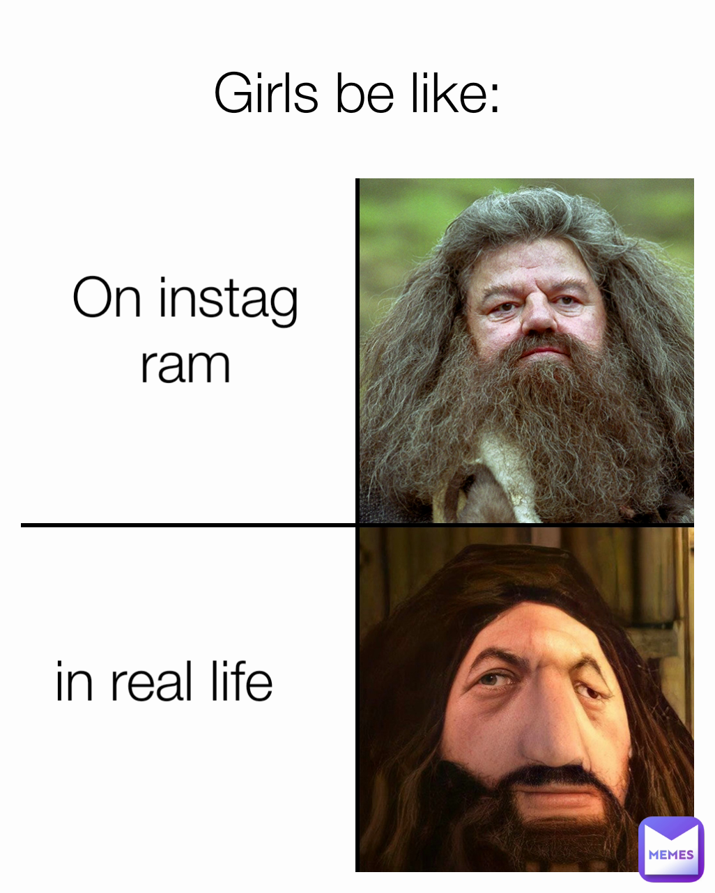 On instagram in real life Girls be like: