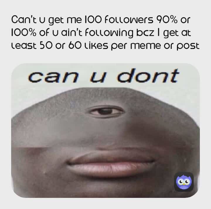 No More Memes Until *100* Followers 