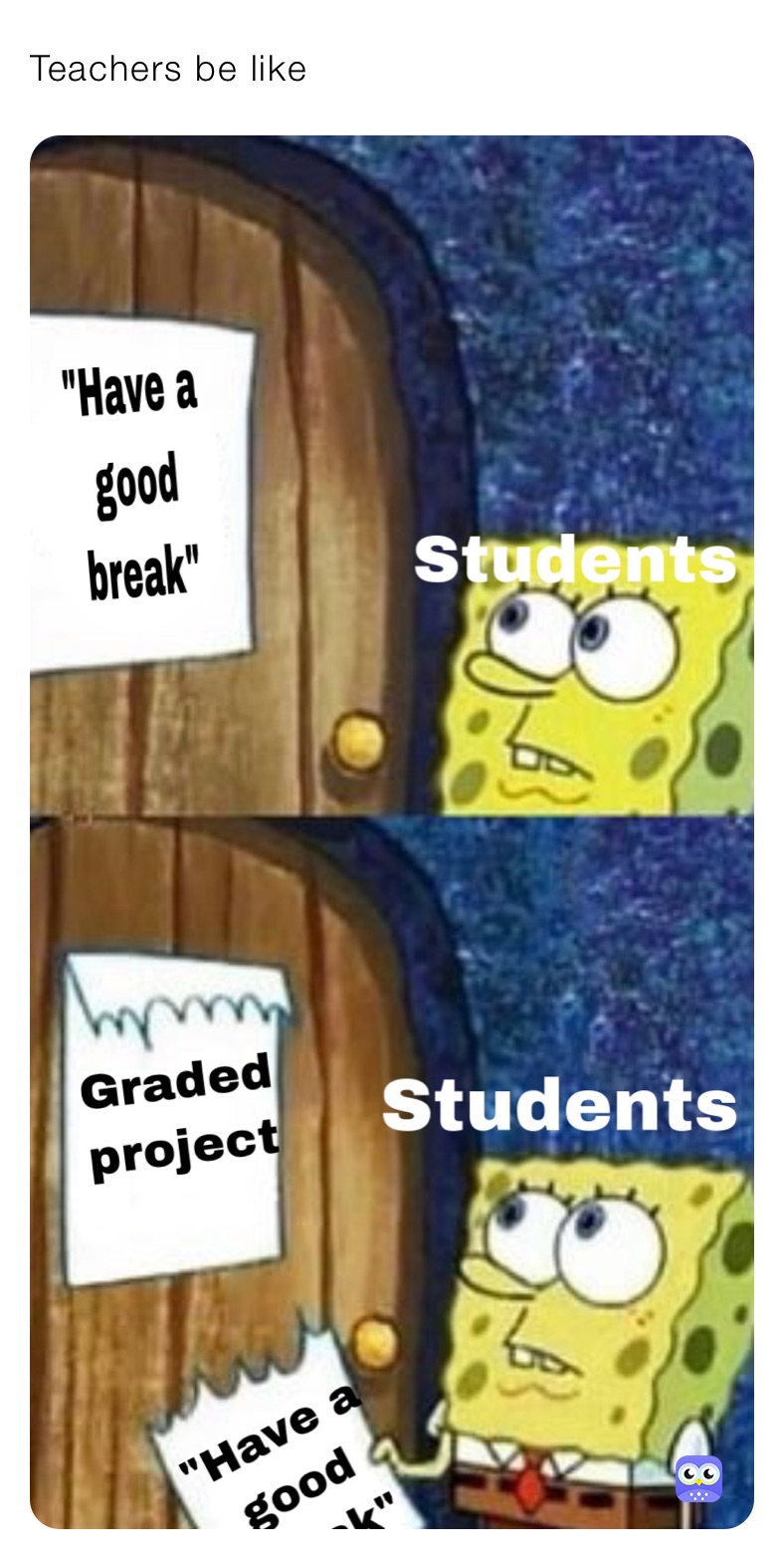 Teachers be like