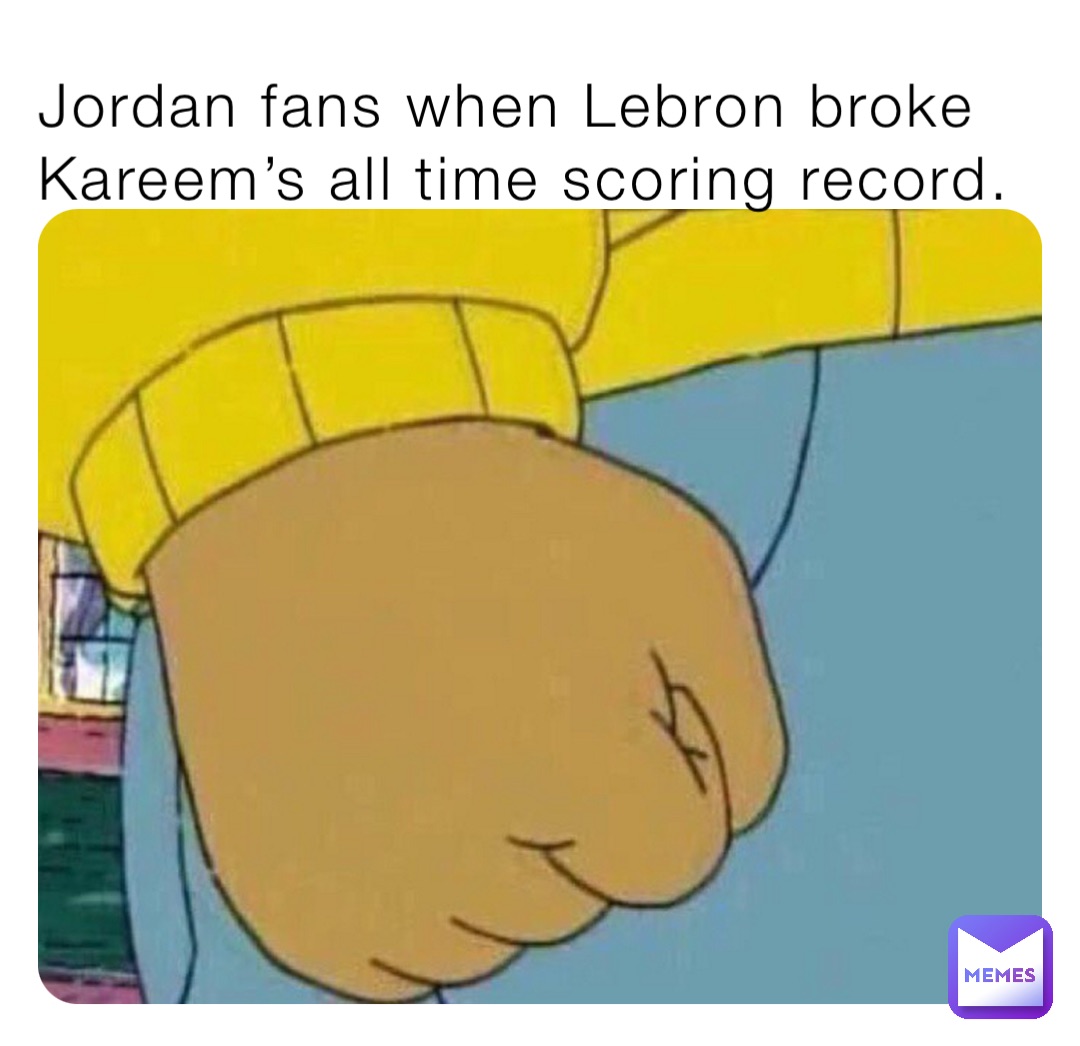Jordan fans when Lebron broke Kareem’s all time scoring record.