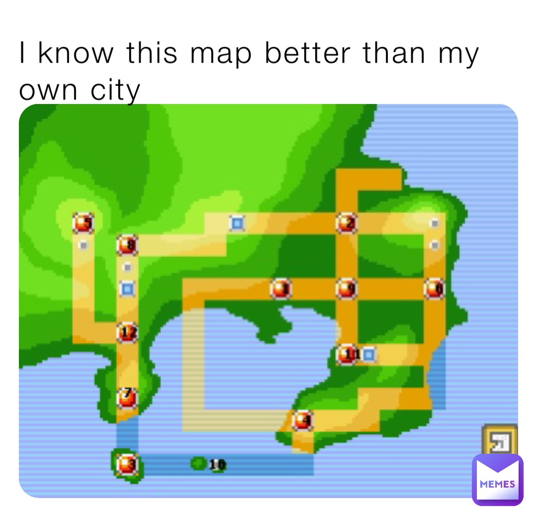 I know this map better than my own city