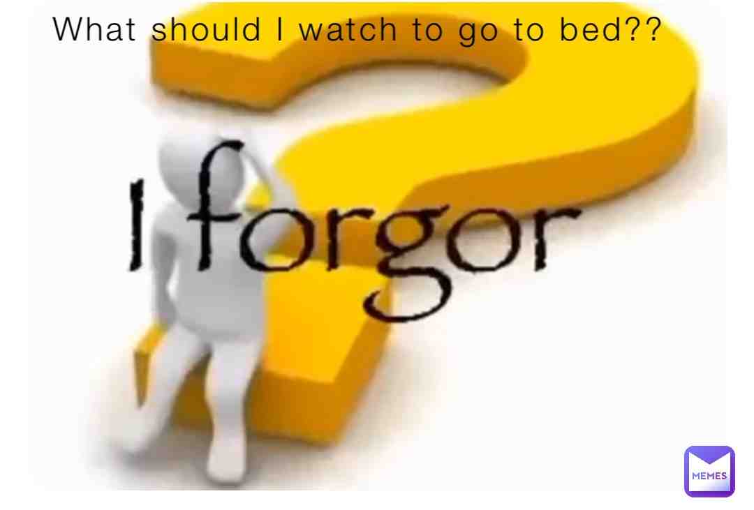 What should I watch to go to bed??