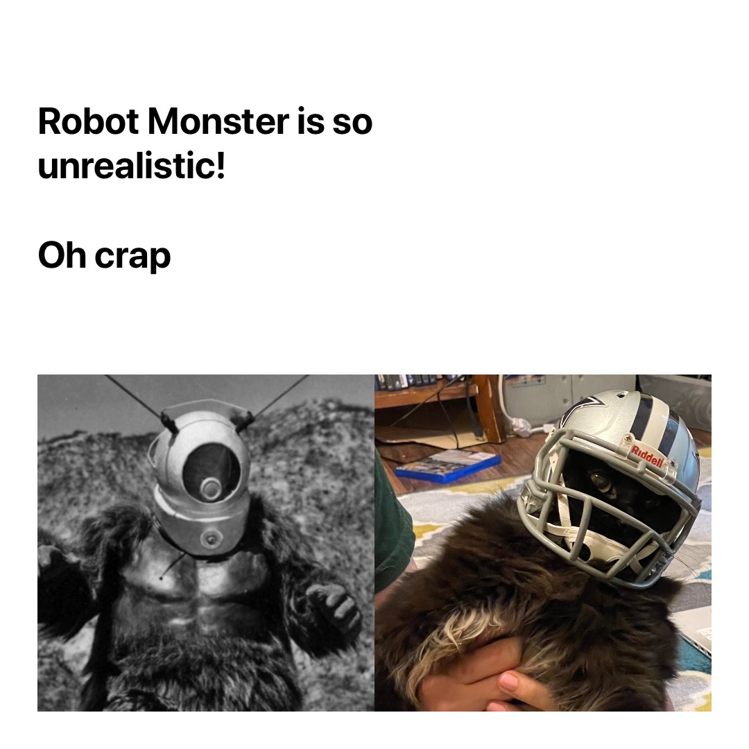 Robot Monster is so unrealistic!

Oh crap