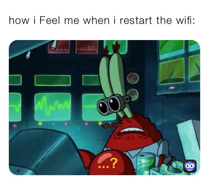 how i Feel me when i restart the wifi: