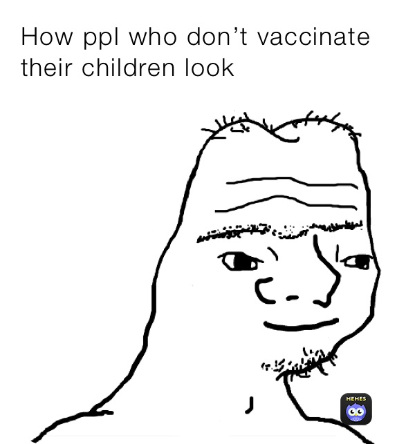 How ppl who don’t vaccinate their children look