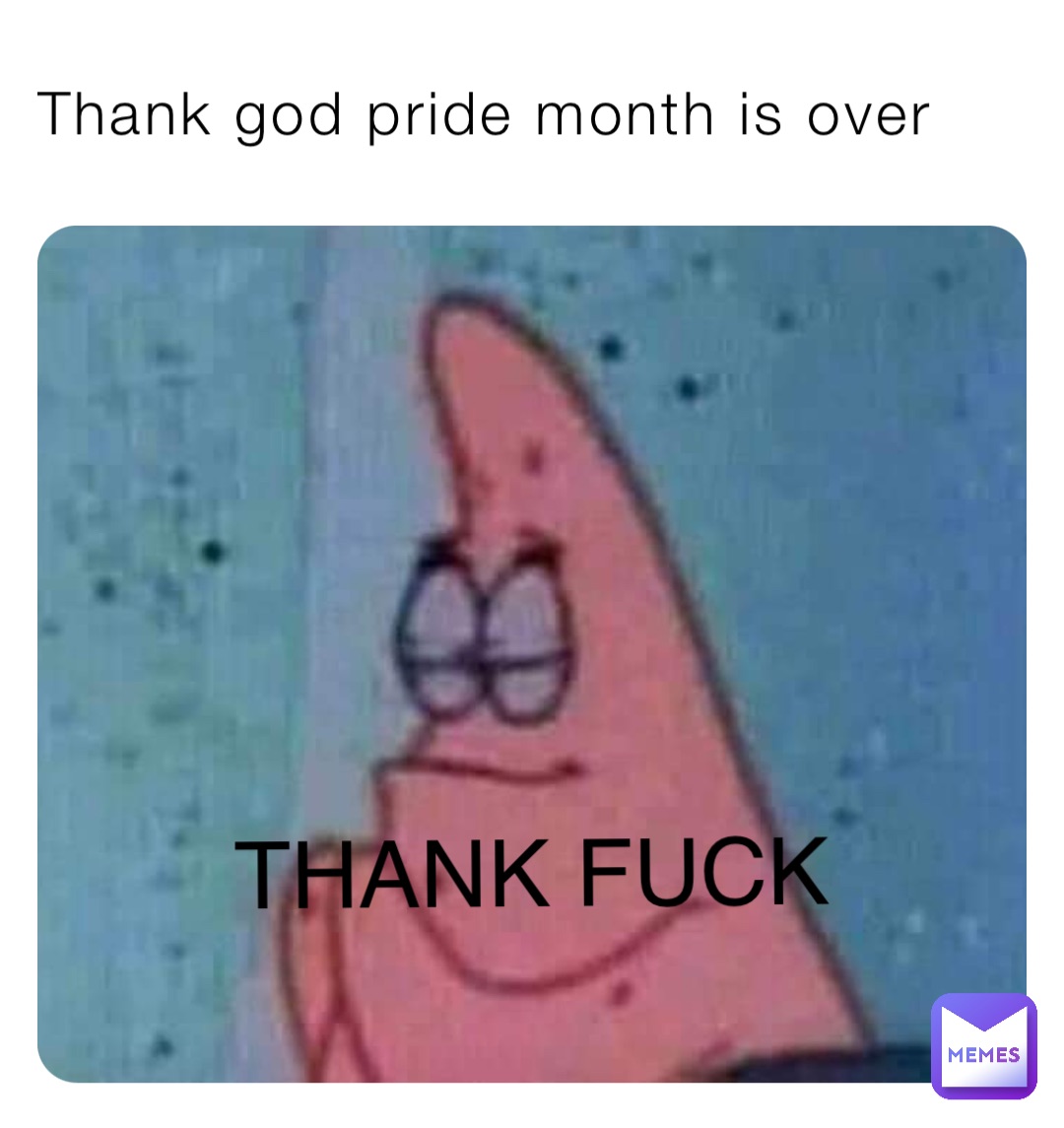Thank god pride month is over