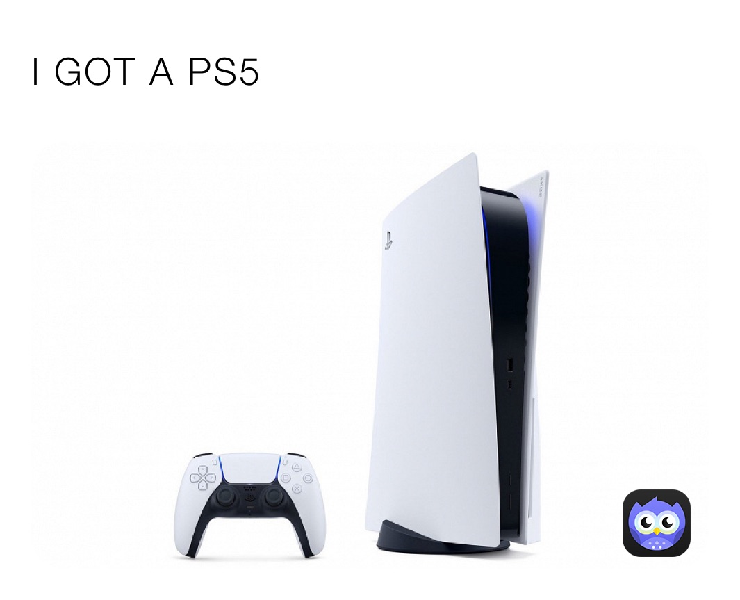 I GOT A PS5