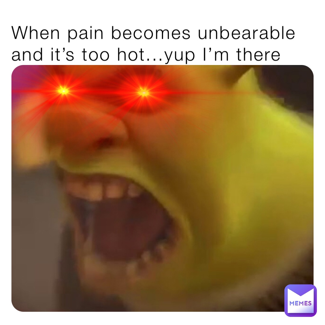 When pain becomes unbearable and it’s too hot...yup I’m there