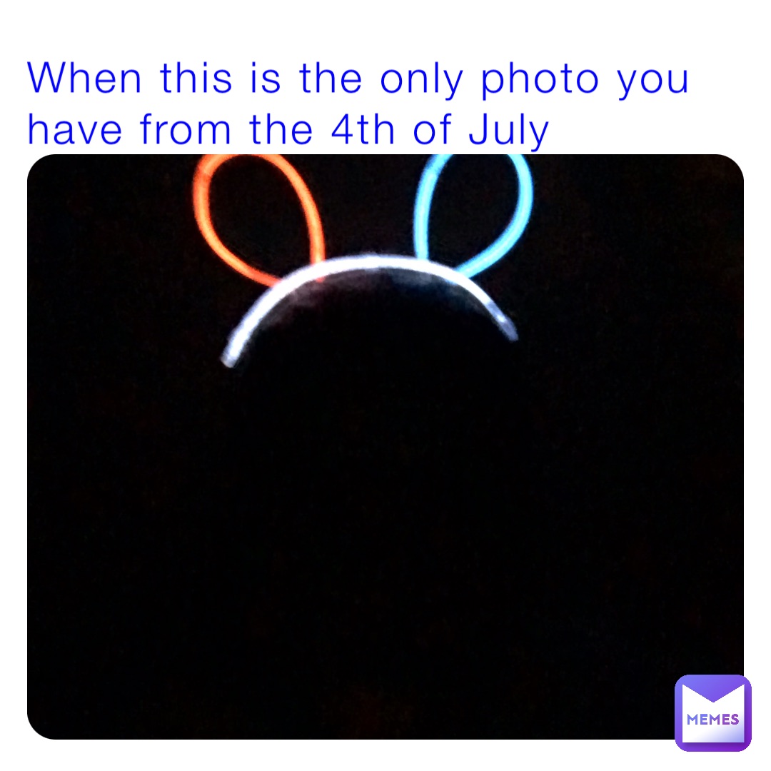 When this is the only photo you have from the 4th of July