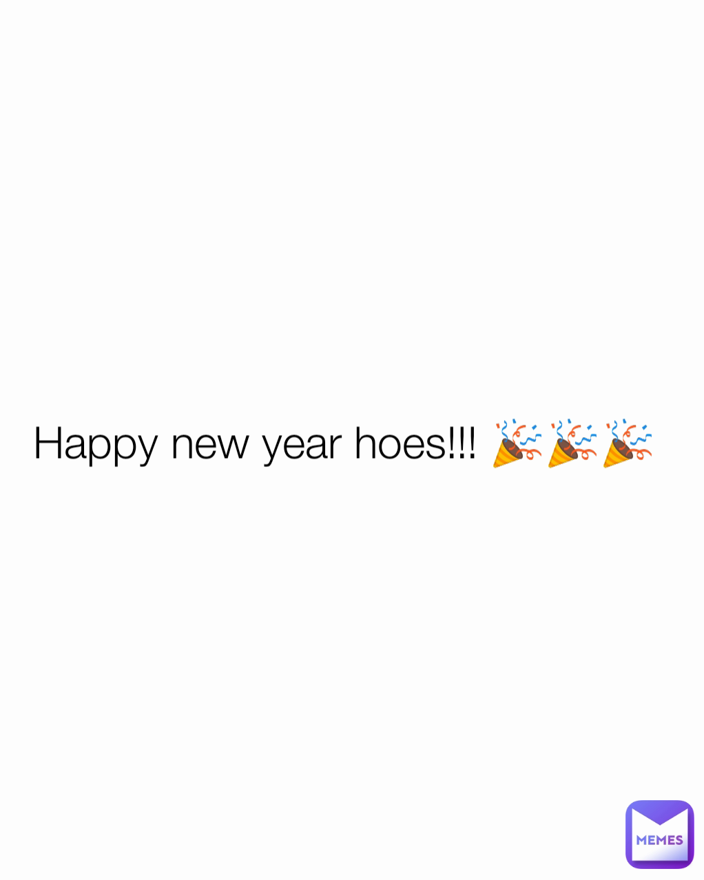 Happy new year hoes!!! 🎉🎉🎉