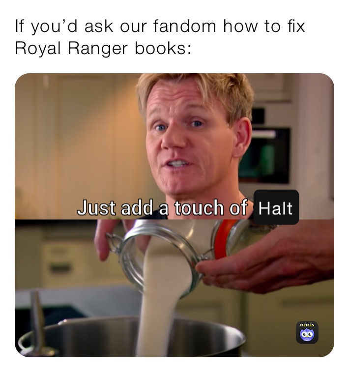 If you’d ask our fandom how to fix Royal Ranger books: