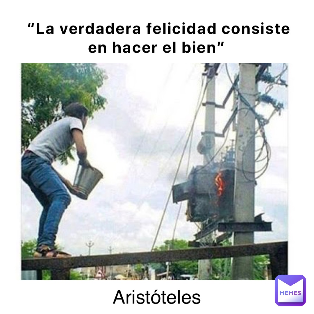 “La verdadera felicidad consiste en hacer el bien” Aristóteles