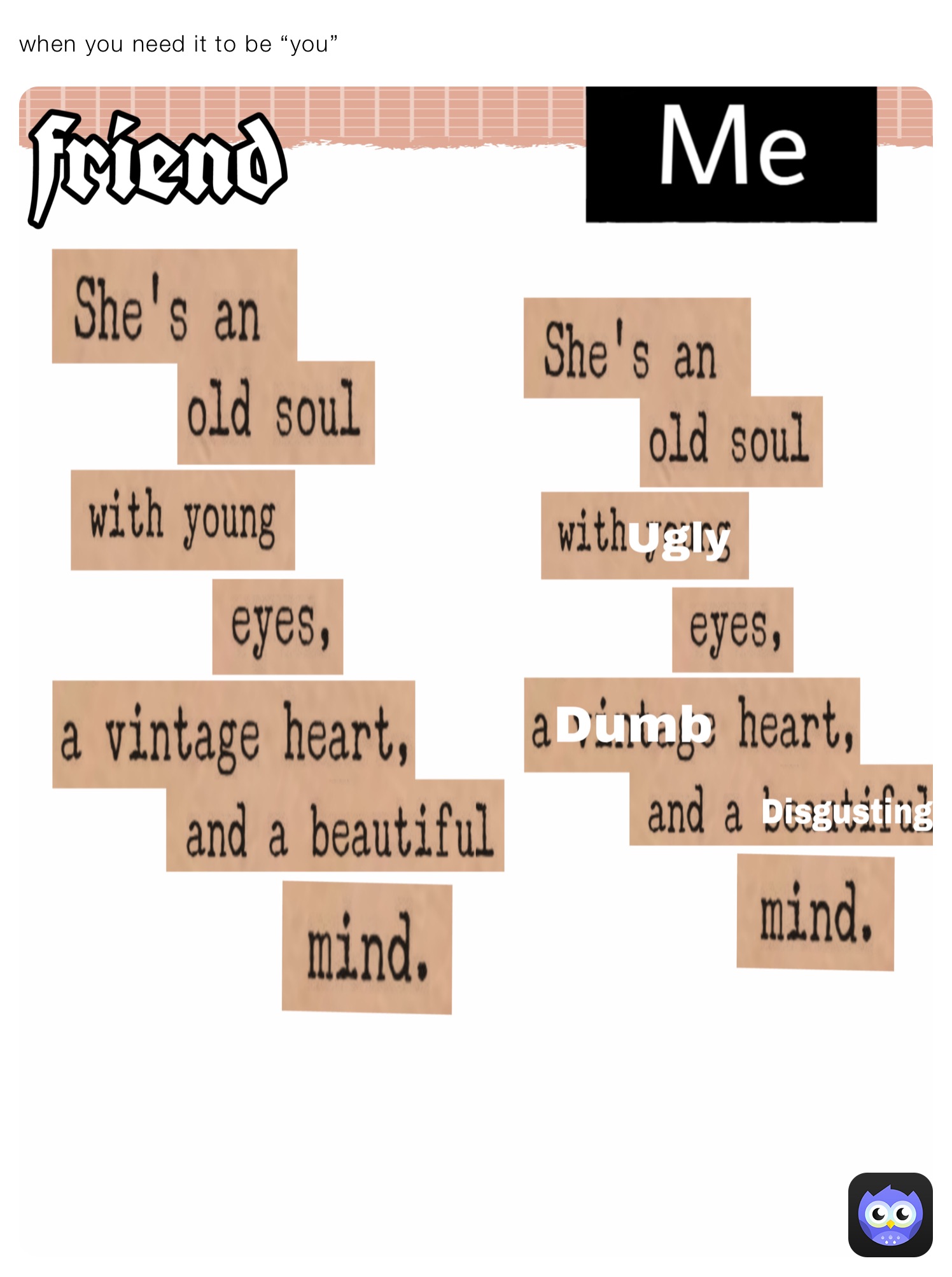 when you need it to be “you”