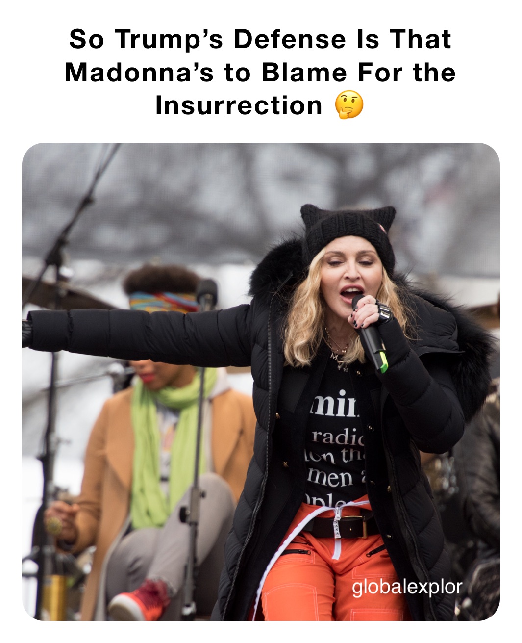 So Trump’s Defense Is That Madonna’s to Blame For the Insurrection 🤔