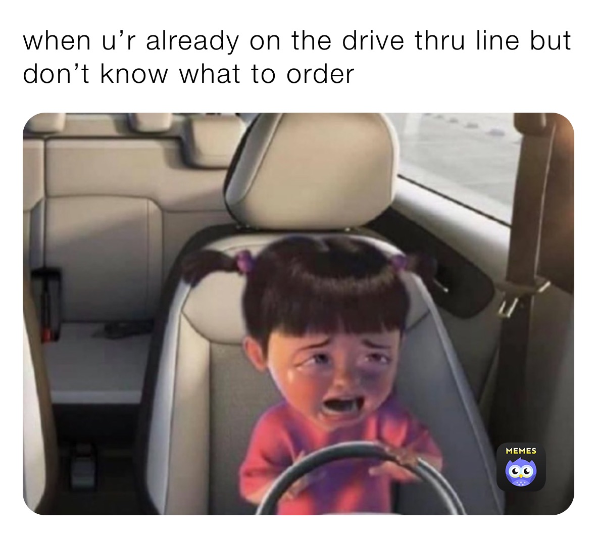 when u’r already on the drive thru line but  don’t know what to order