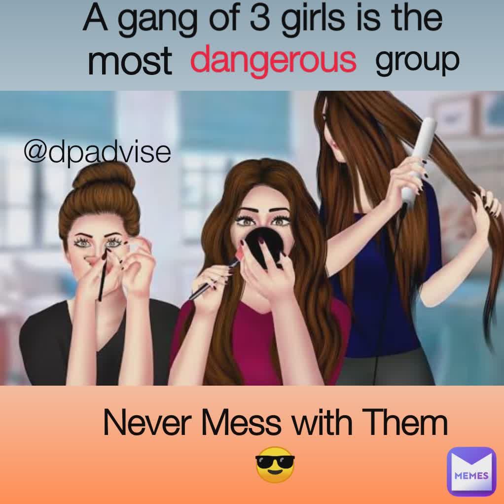 A gang of 3 girls is the 
 most  dangerous group Never Mess with Them😎 @dpadvise