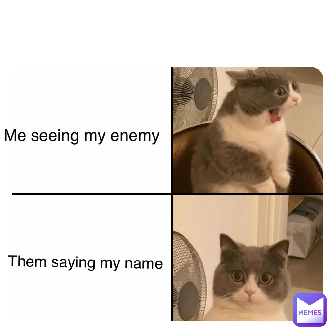 Double tap to edit Me seeing my enemy Them saying my name