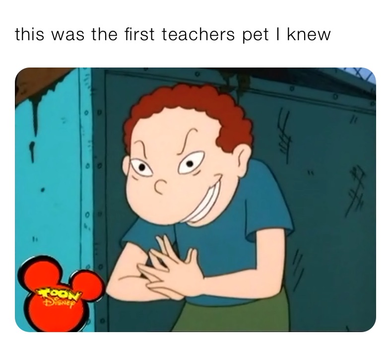 this was the first teachers pet I knew