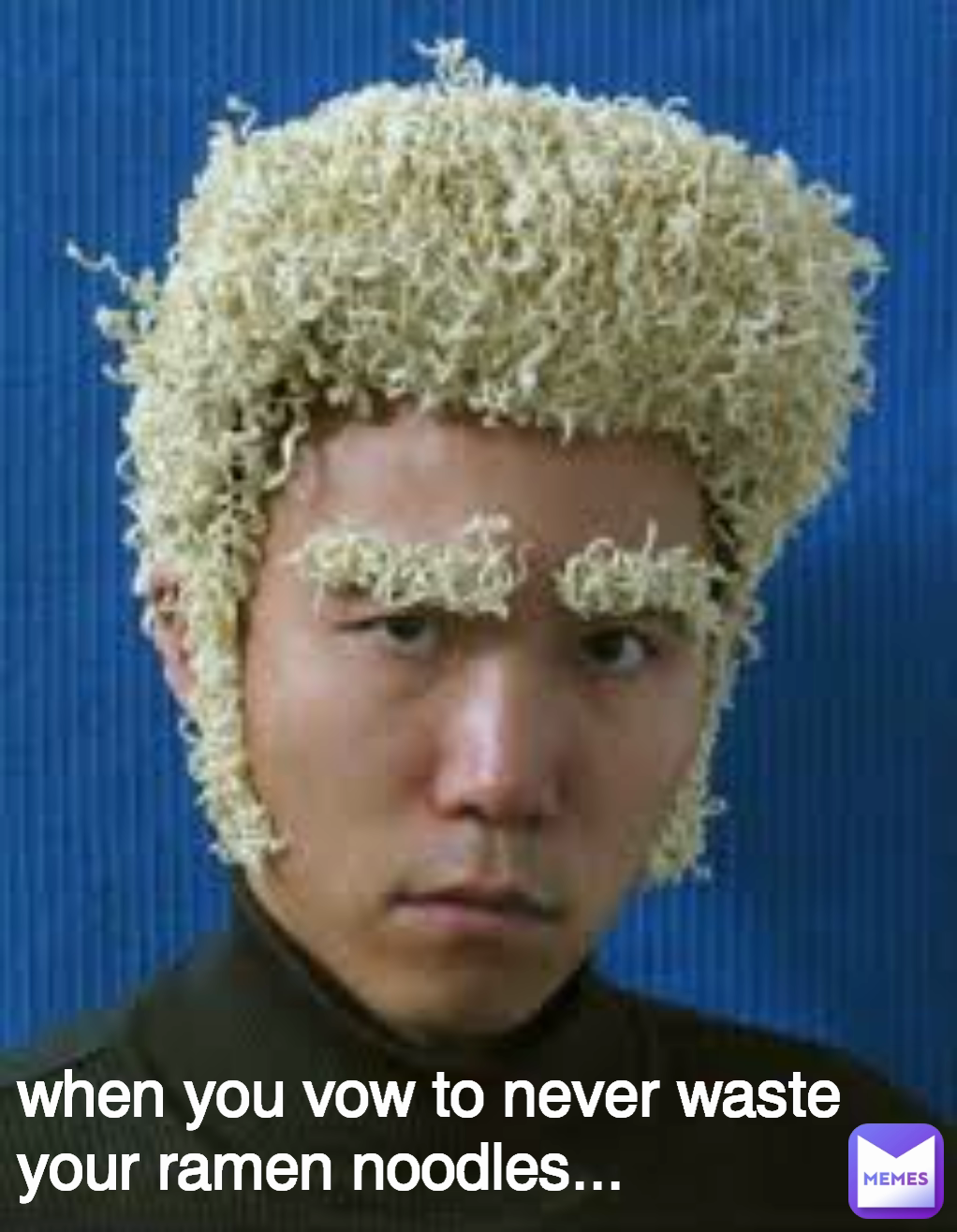 when you vow to never waste your ramen noodles...