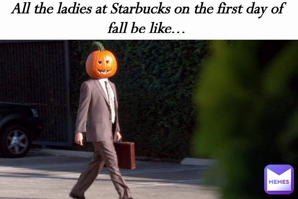 All the ladies at Starbucks on the first day of fall be like...