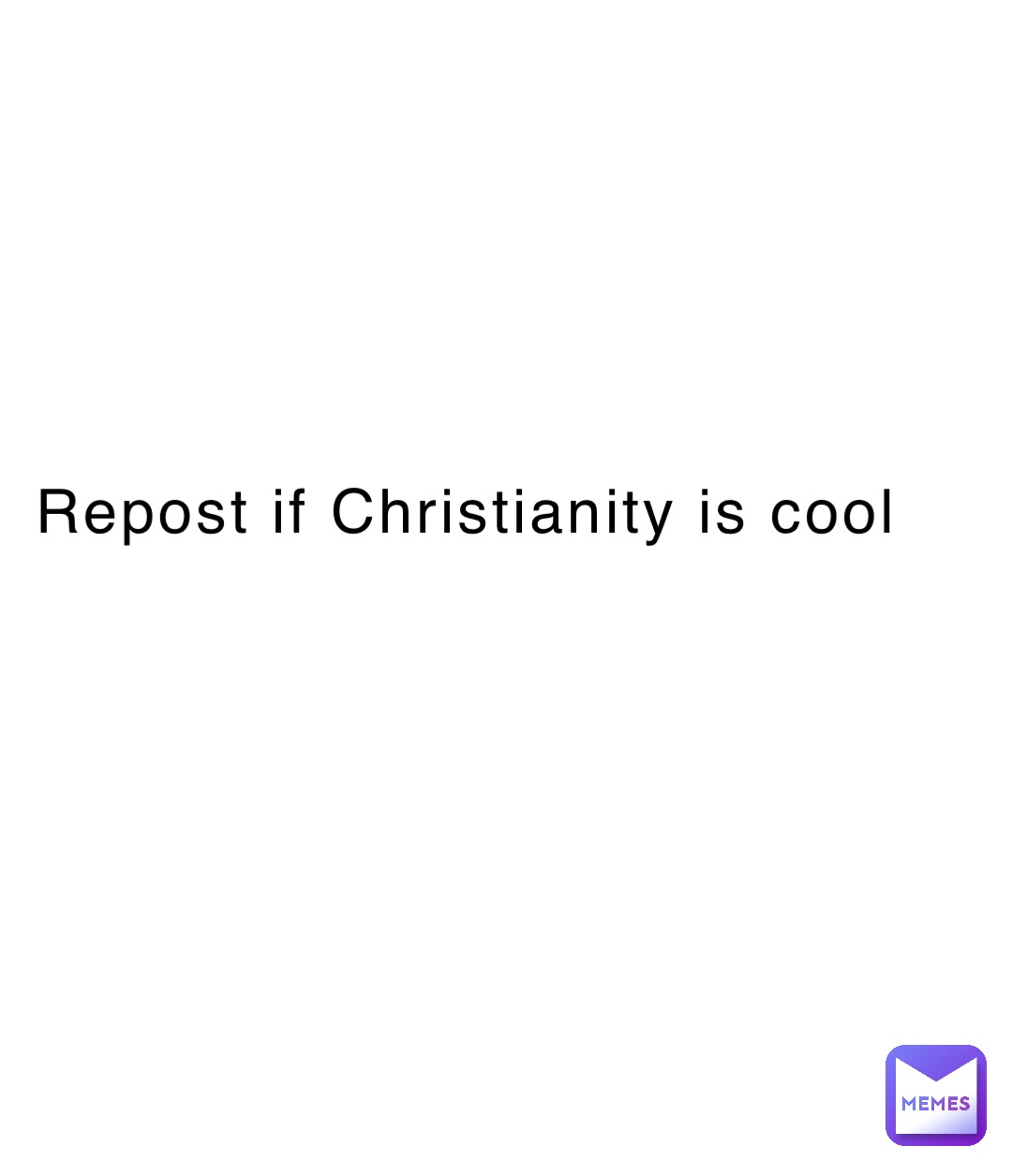 Repost if Christianity is cool