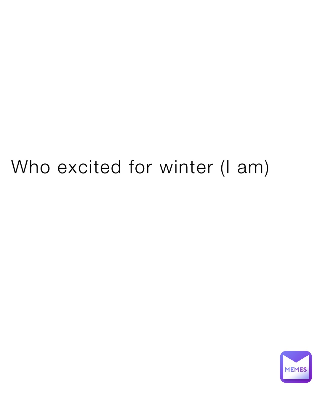 Who excited for winter (I am)