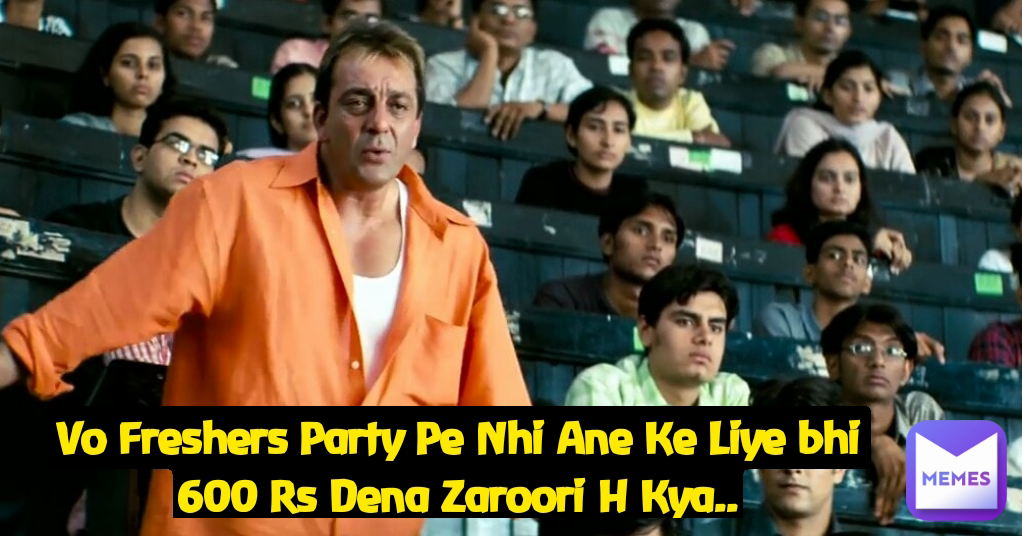 Vo Freshers Party Pe Nhi Ane Ke Liye bhi 600 Rs Dena Zaroori H Kya..