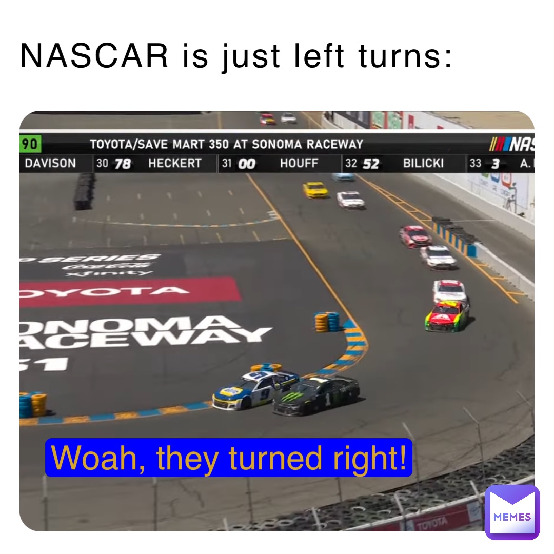 NASCAR is just left turns: Woah, they turned right!