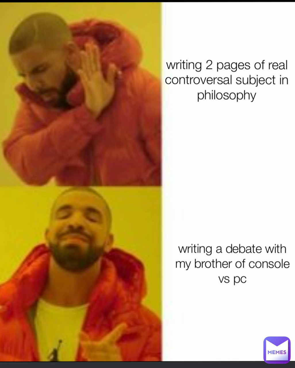 writing 2 pages of real controversal subject in philosophy writing a debate with my brother of console vs pc