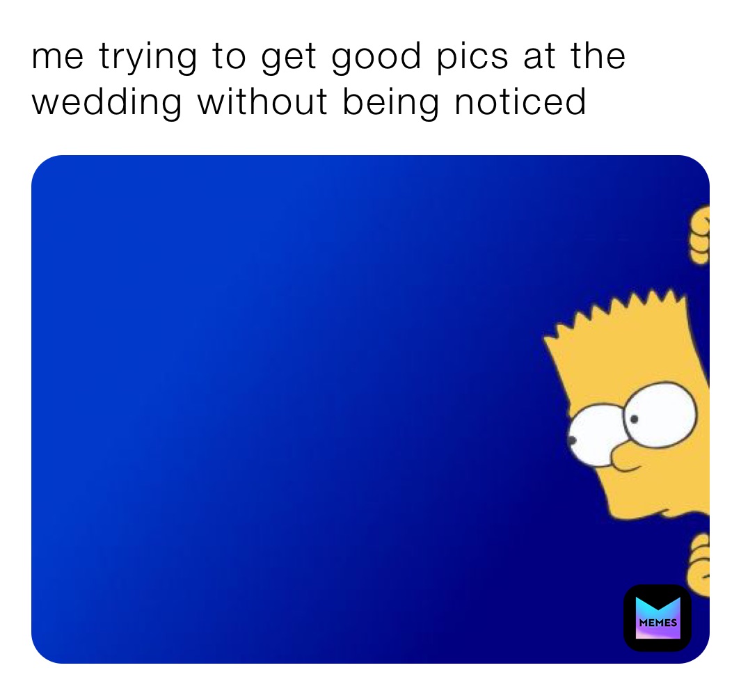 me trying to get good pics at the wedding without being noticed