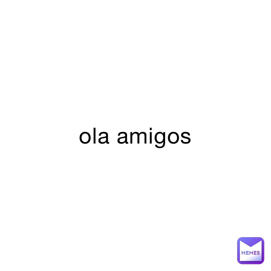 ola-amigos-flatmemes-memes