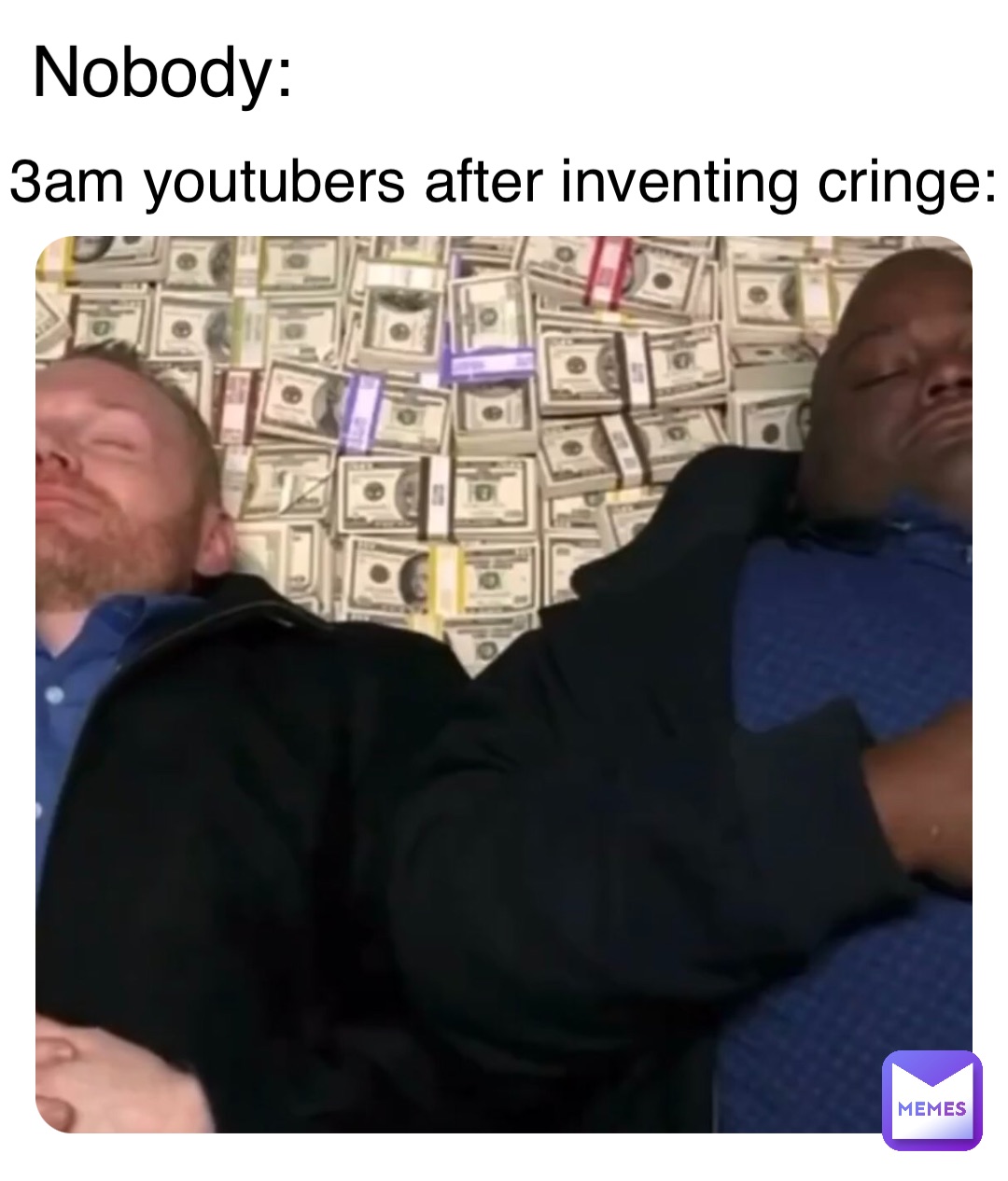 Nobody: 3am youtubers after inventing cringe: