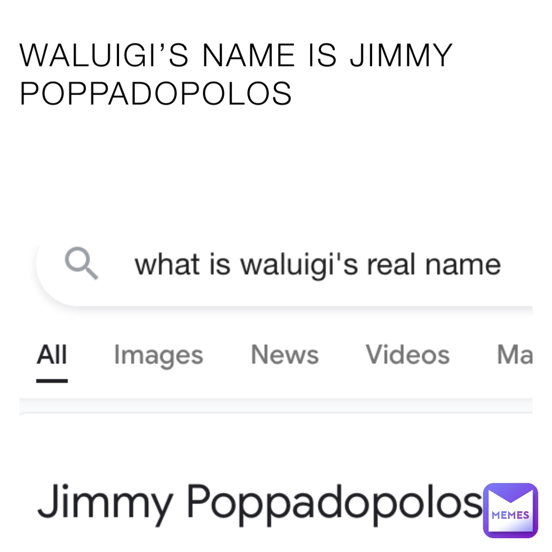 WALUIGI’S NAME IS JIMMY POPPADOPOLOS