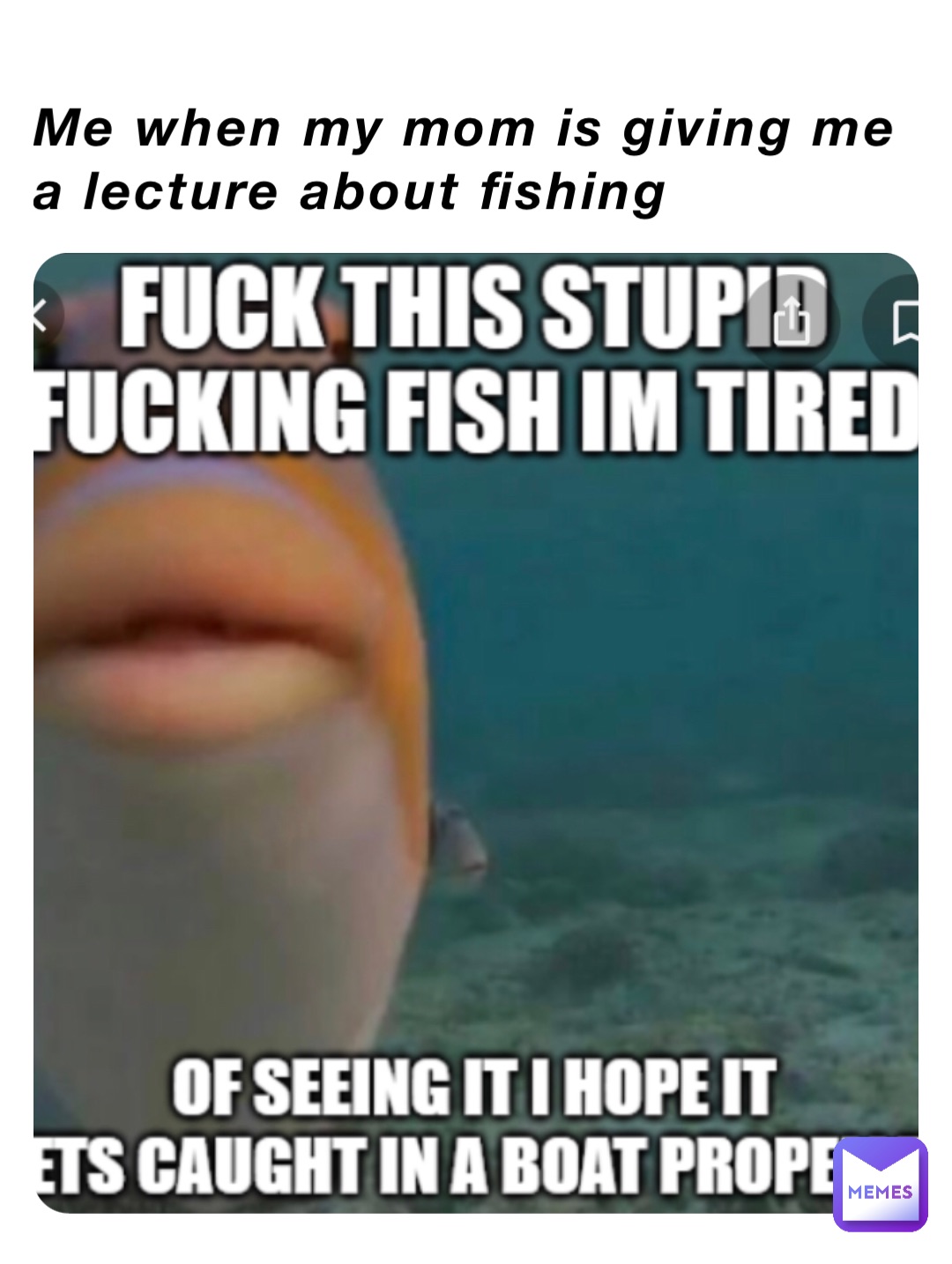 Me when my mom is giving me a lecture about fishing