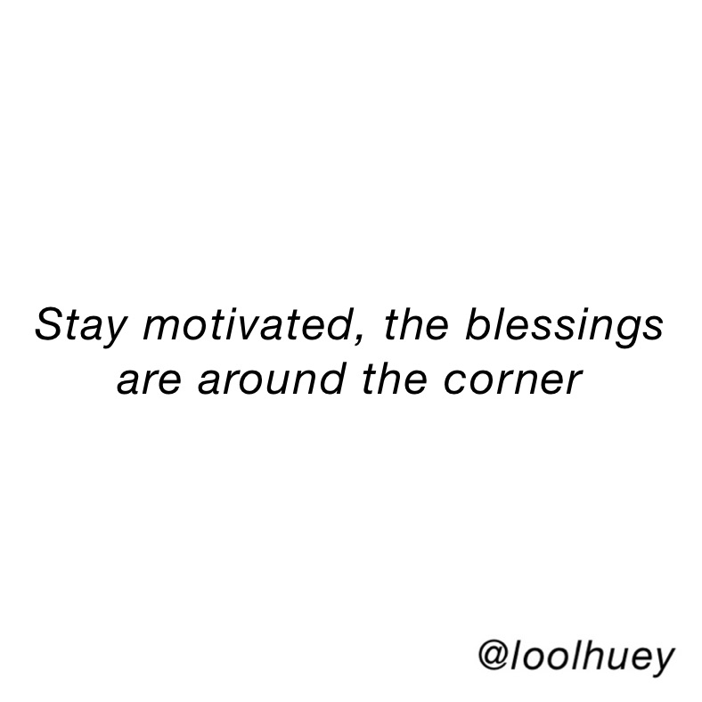 stay-motivated-the-blessings-are-around-the-corner-tumpafk-memes