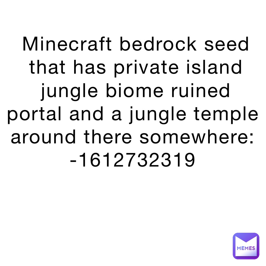 Minecraft bedrock seed that has private island jungle biome ruined portal and a jungle temple around there somewhere:
-1612732319